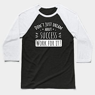 Work For Your Dreams Success Baseball T-Shirt